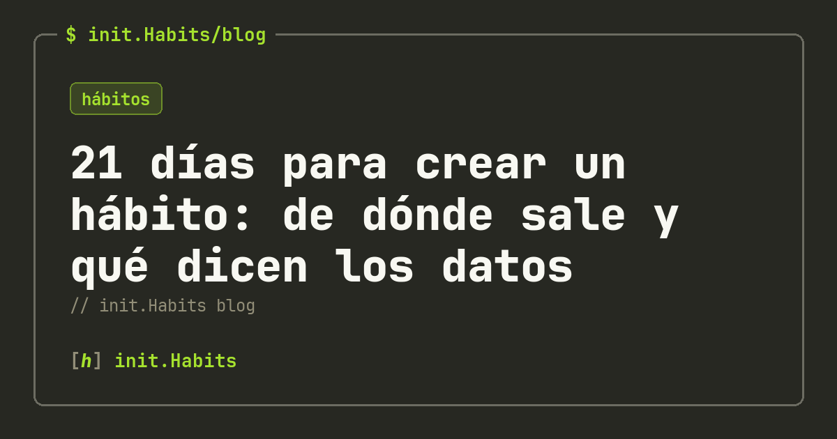 21 días para crear un hábito: de dónde sale y qué dicen los datos — init.Habits blog