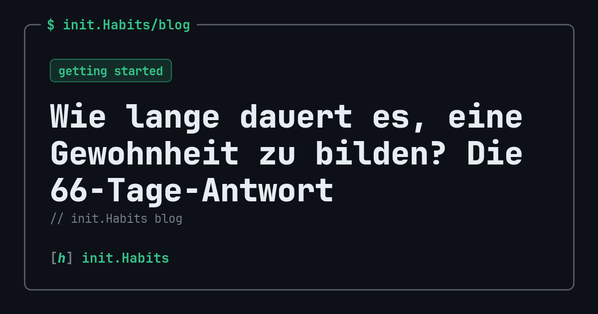 Wie lange dauert es, eine Gewohnheit zu bilden? Die 66-Tage-Antwort — init.Habits blog