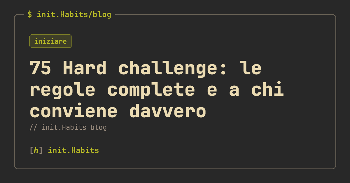 75 Hard challenge: le regole complete e a chi conviene davvero — init.Habits blog