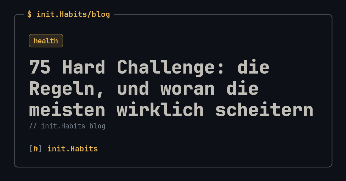 75 Hard Challenge: die Regeln, und woran die meisten wirklich scheitern — init.Habits blog