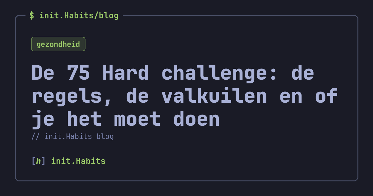 De 75 Hard challenge: de regels, de valkuilen en of je het moet doen — init.Habits blog
