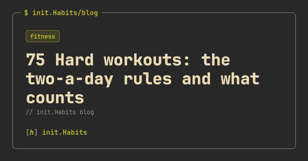 75 Hard workouts: the two-a-day rules and what counts — init.Habits blog
