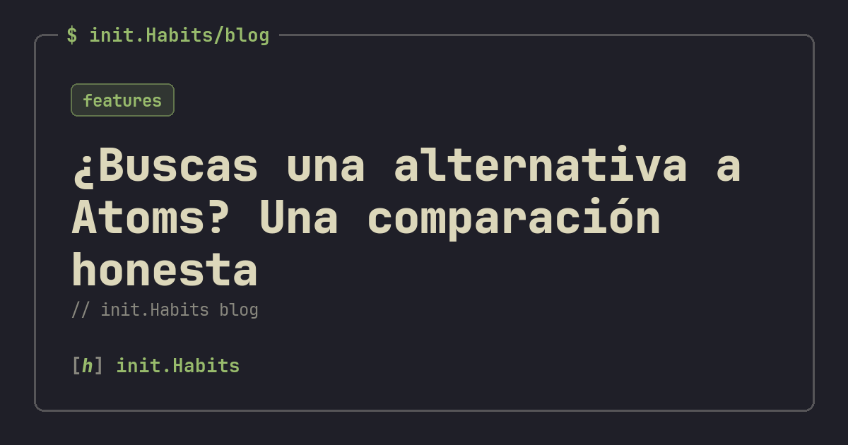 ¿Buscas una alternativa a Atoms? Una comparación honesta — init.Habits blog