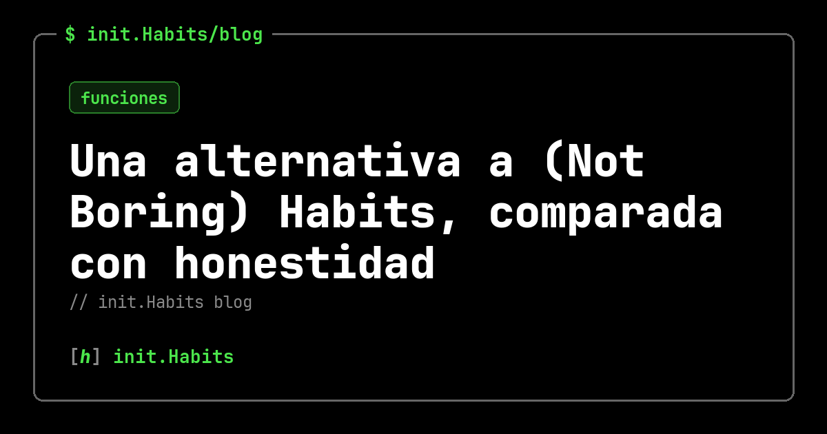 Una alternativa a (Not Boring) Habits, comparada con honestidad — init.Habits blog