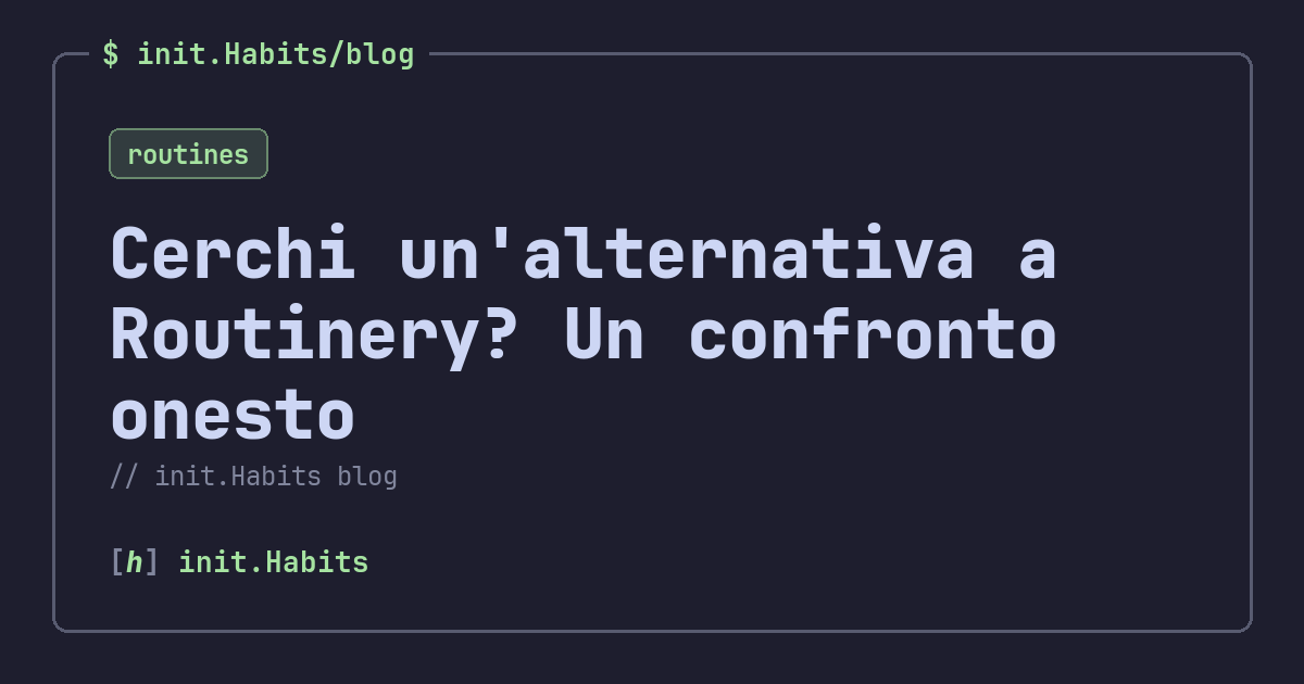 Cerchi un'alternativa a Routinery? Un confronto onesto — init.Habits blog