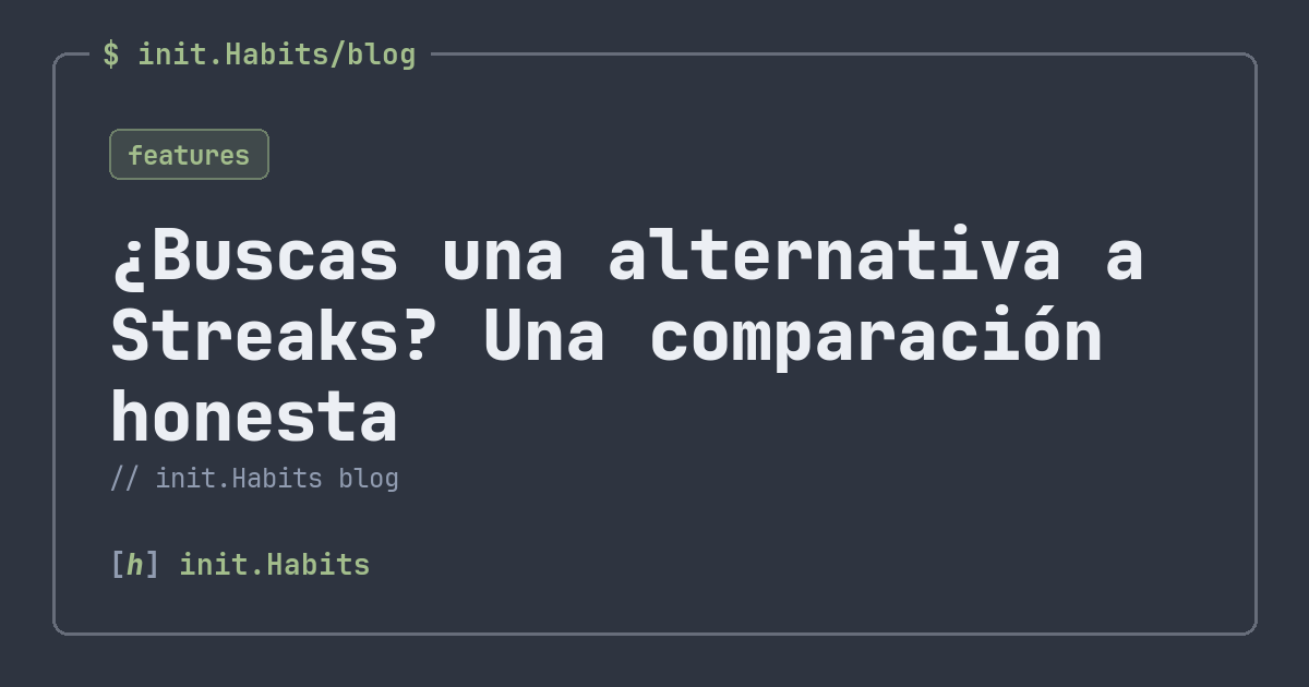 ¿Buscas una alternativa a Streaks? Una comparación honesta — init.Habits blog