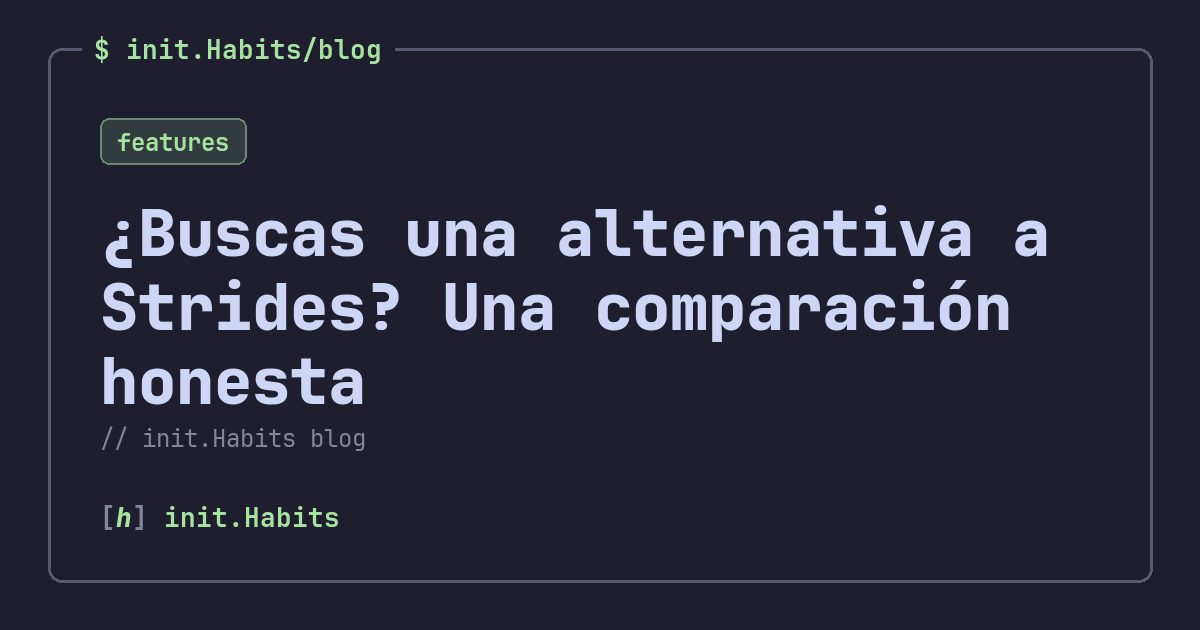 ¿Buscas una alternativa a Strides? Una comparación honesta — init.Habits blog