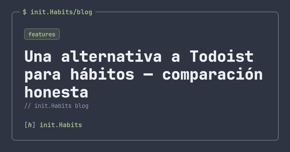 Una alternativa a Todoist para hábitos — comparación honesta — init.Habits blog