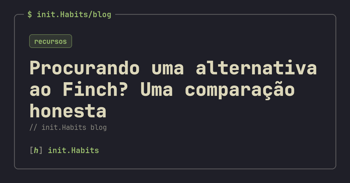 Procurando uma alternativa ao Finch? Uma comparação honesta — init.Habits blog