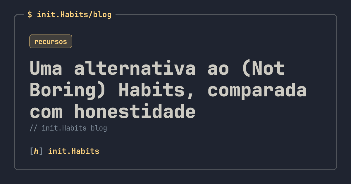 Uma alternativa ao (Not Boring) Habits, comparada com honestidade — init.Habits blog