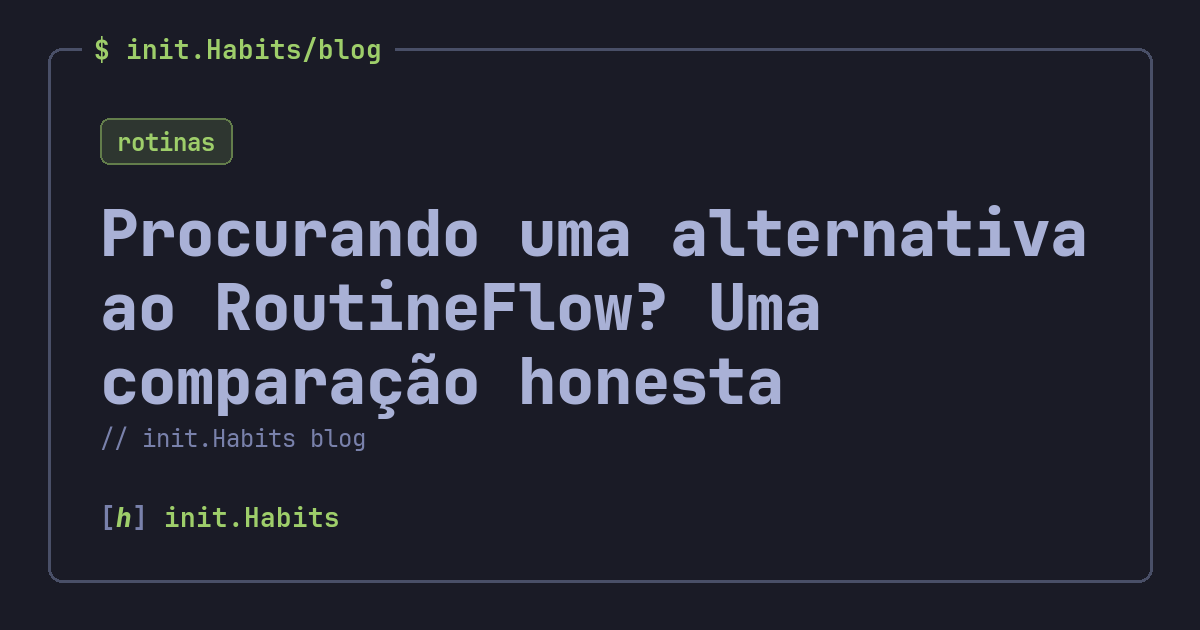 Procurando uma alternativa ao RoutineFlow? Uma comparação honesta — init.Habits blog