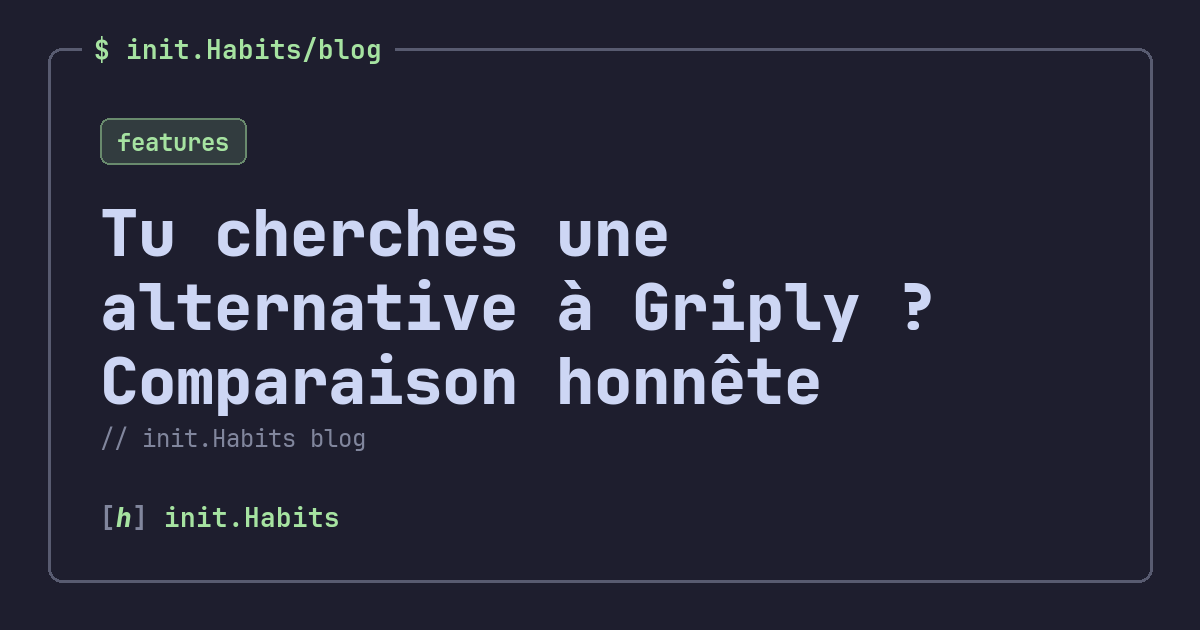 Tu cherches une alternative à Griply ? Comparaison honnête — init.Habits blog
