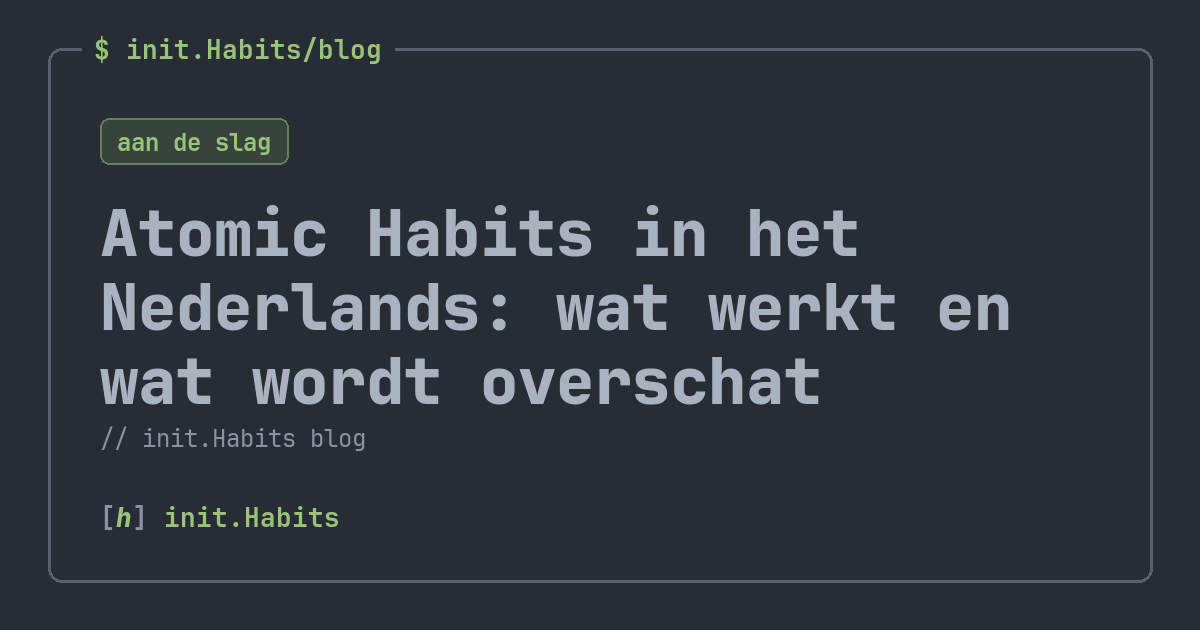 Atomic Habits in het Nederlands: wat werkt en wat wordt overschat — init.Habits blog