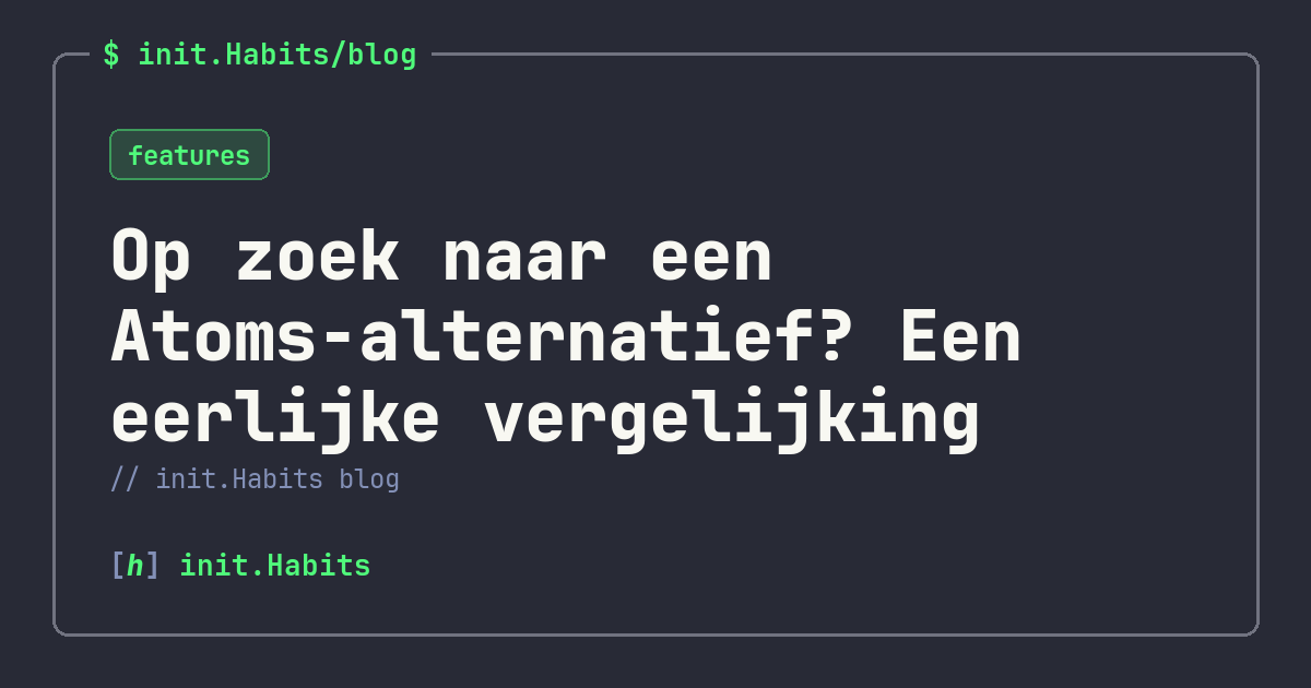 Op zoek naar een Atoms-alternatief? Een eerlijke vergelijking — init.Habits blog
