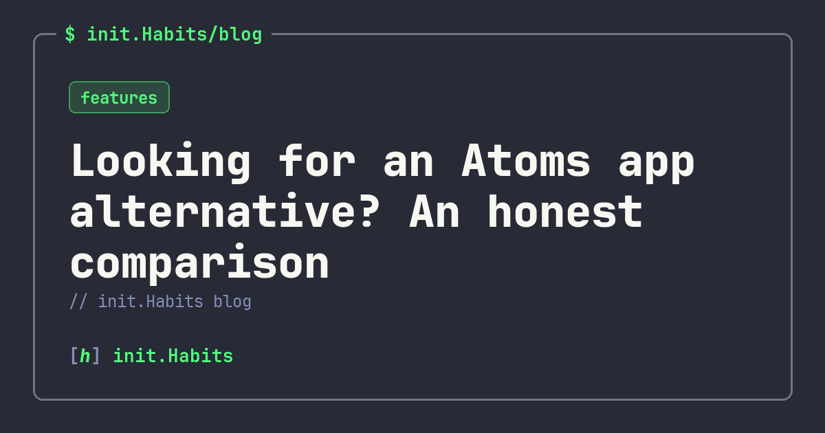 Looking for an Atoms app alternative? An honest comparison — init.Habits blog