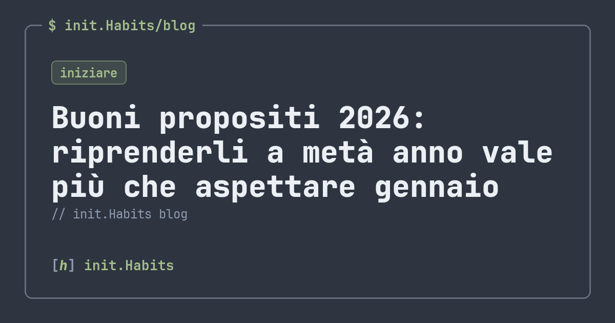 Buoni propositi 2026: riprenderli a metà anno vale più che aspettare gennaio — init.Habits blog