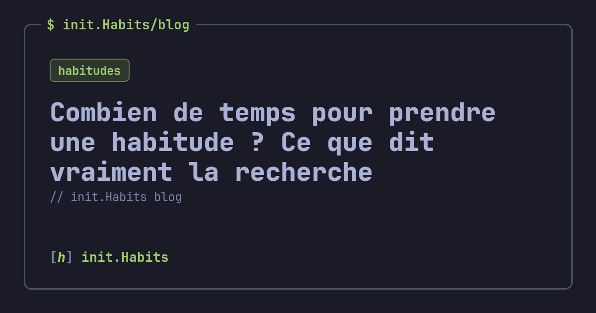 Combien de temps pour prendre une habitude ? Ce que dit vraiment la recherche — init.Habits blog