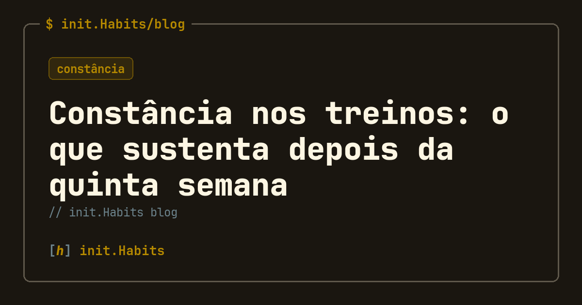 Constância nos treinos: o que sustenta depois da quinta semana — init.Habits blog
