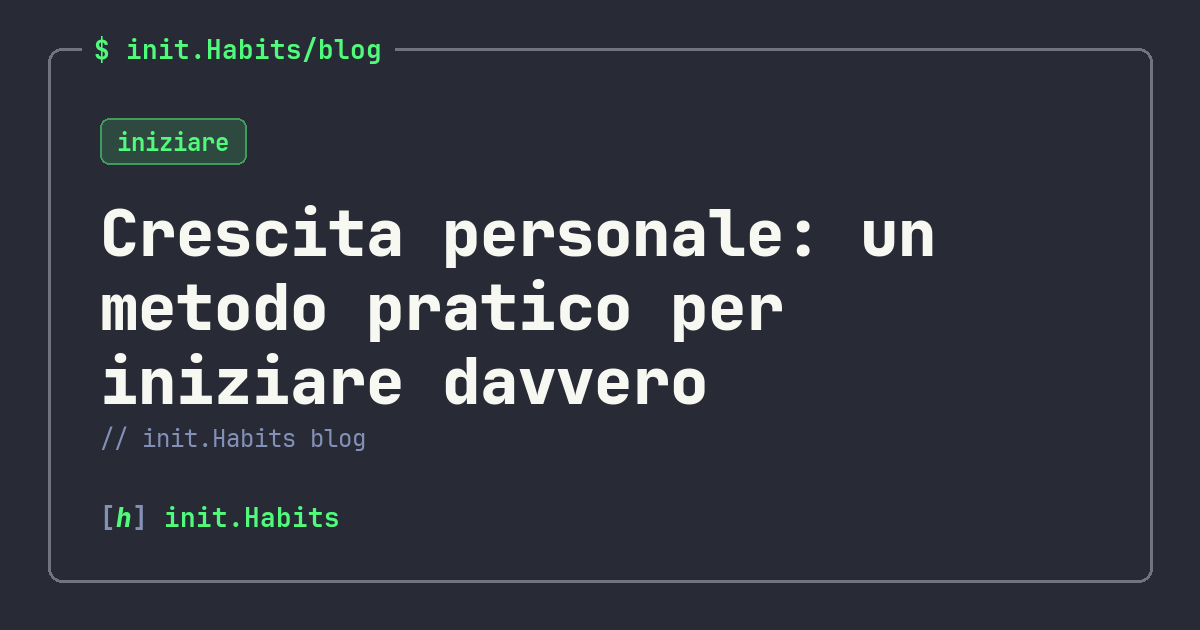 Crescita personale: un metodo pratico per iniziare davvero — init.Habits blog