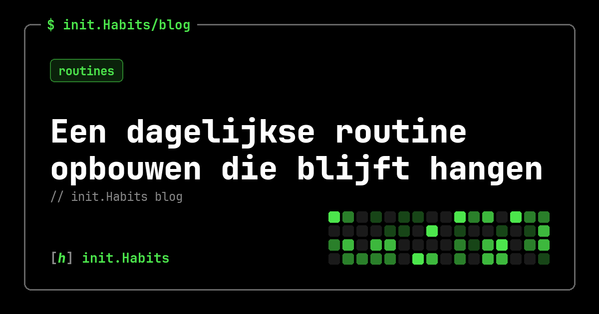 Een dagelijkse routine opbouwen die blijft hangen — init.Habits blog