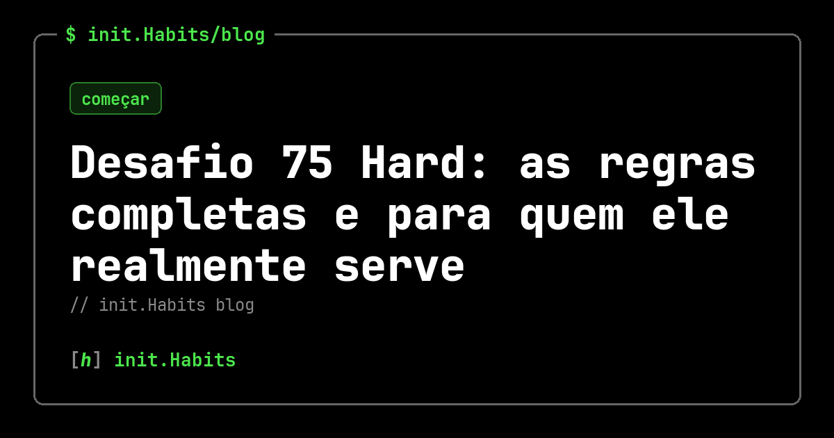 Desafio 75 Hard: as regras completas e para quem ele realmente serve — init.Habits blog