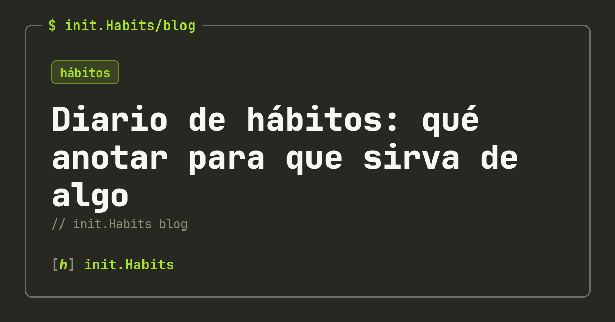 Diario de hábitos: qué anotar para que sirva de algo — init.Habits blog