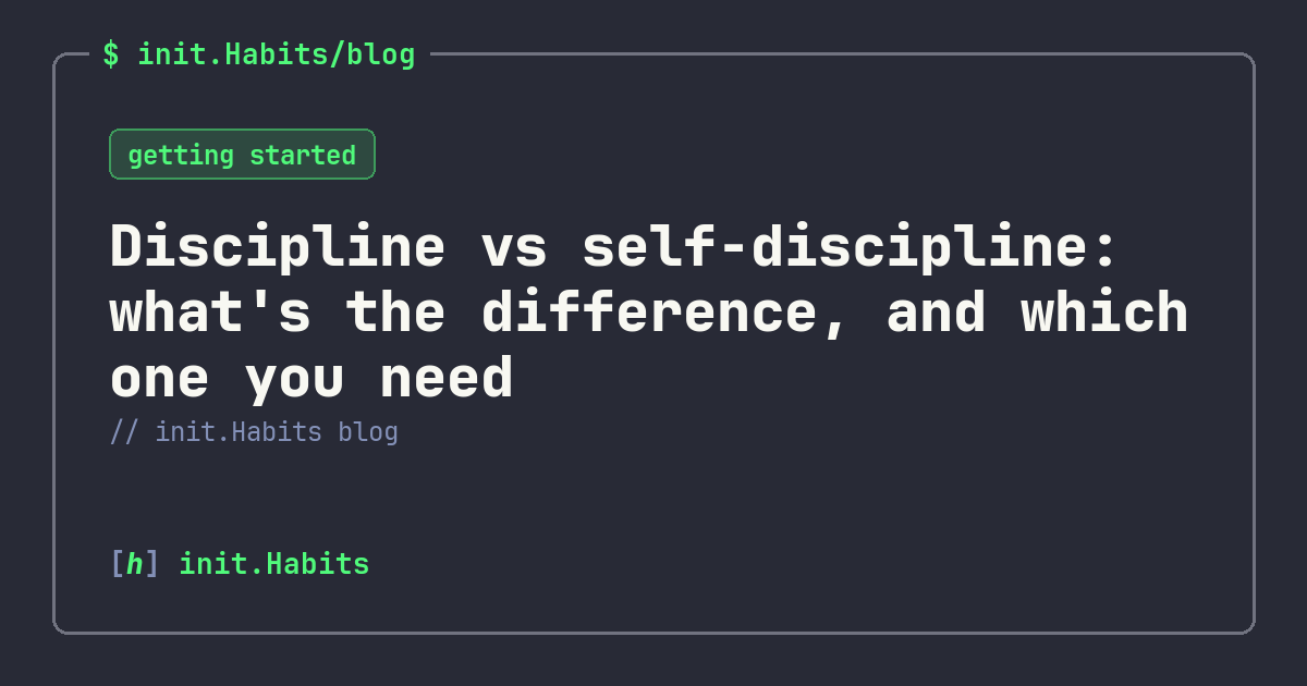 Discipline vs self-discipline: what's the difference, and which one you need — init.Habits blog