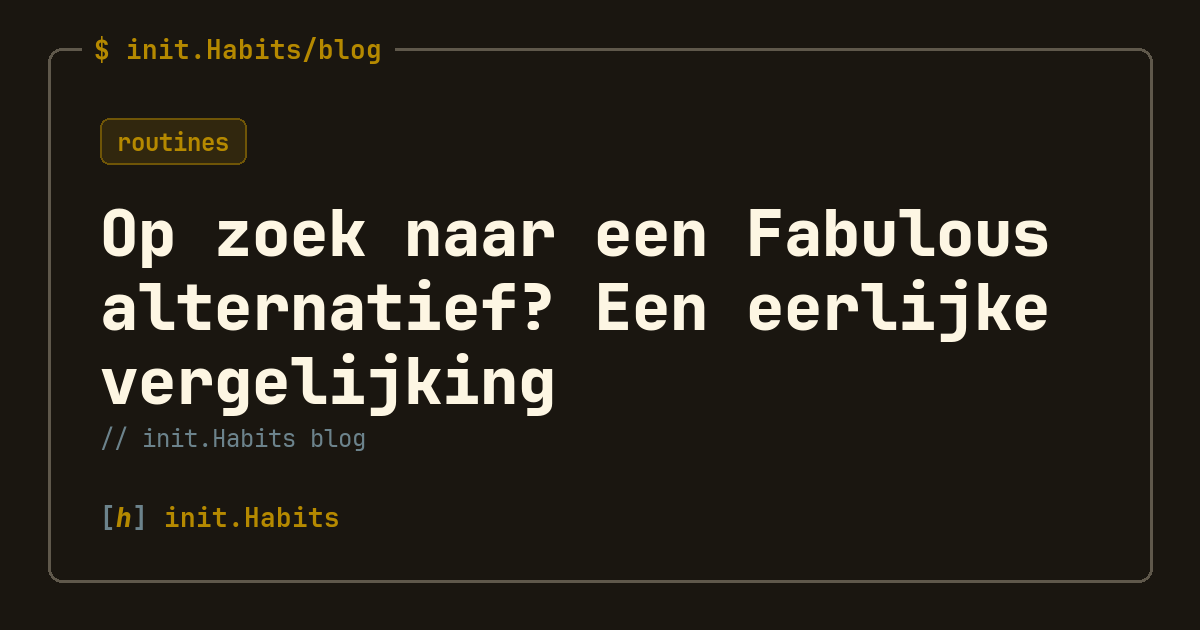 Op zoek naar een Fabulous alternatief? Een eerlijke vergelijking — init.Habits blog