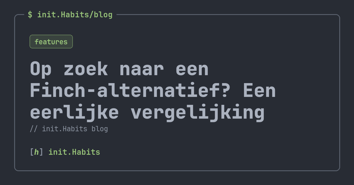 Op zoek naar een Finch-alternatief? Een eerlijke vergelijking — init.Habits blog