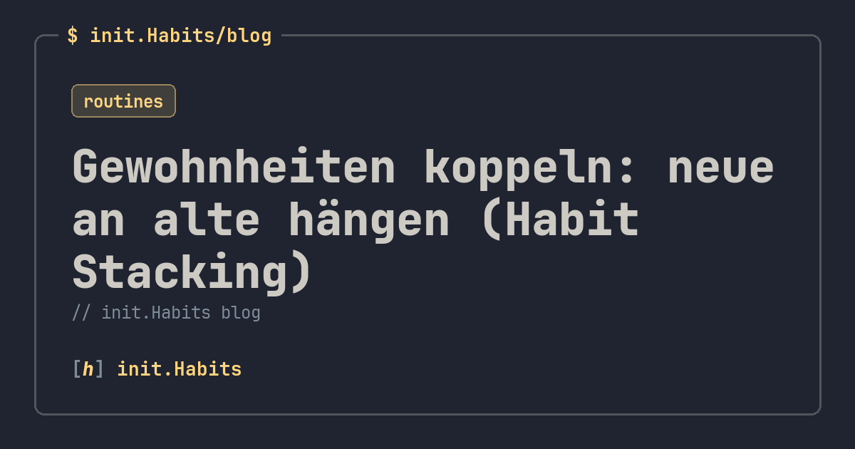 Gewohnheiten koppeln: neue an alte hängen (Habit Stacking) — init.Habits blog