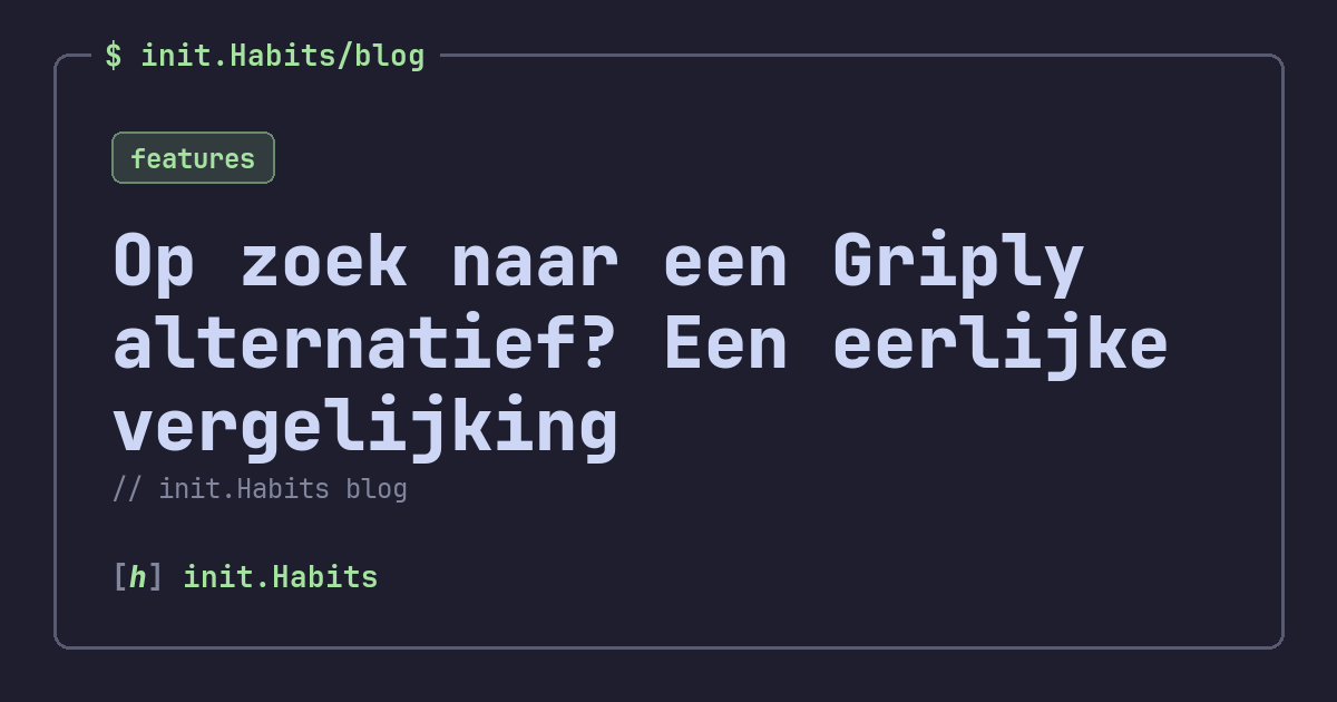 Op zoek naar een Griply alternatief? Een eerlijke vergelijking — init.Habits blog