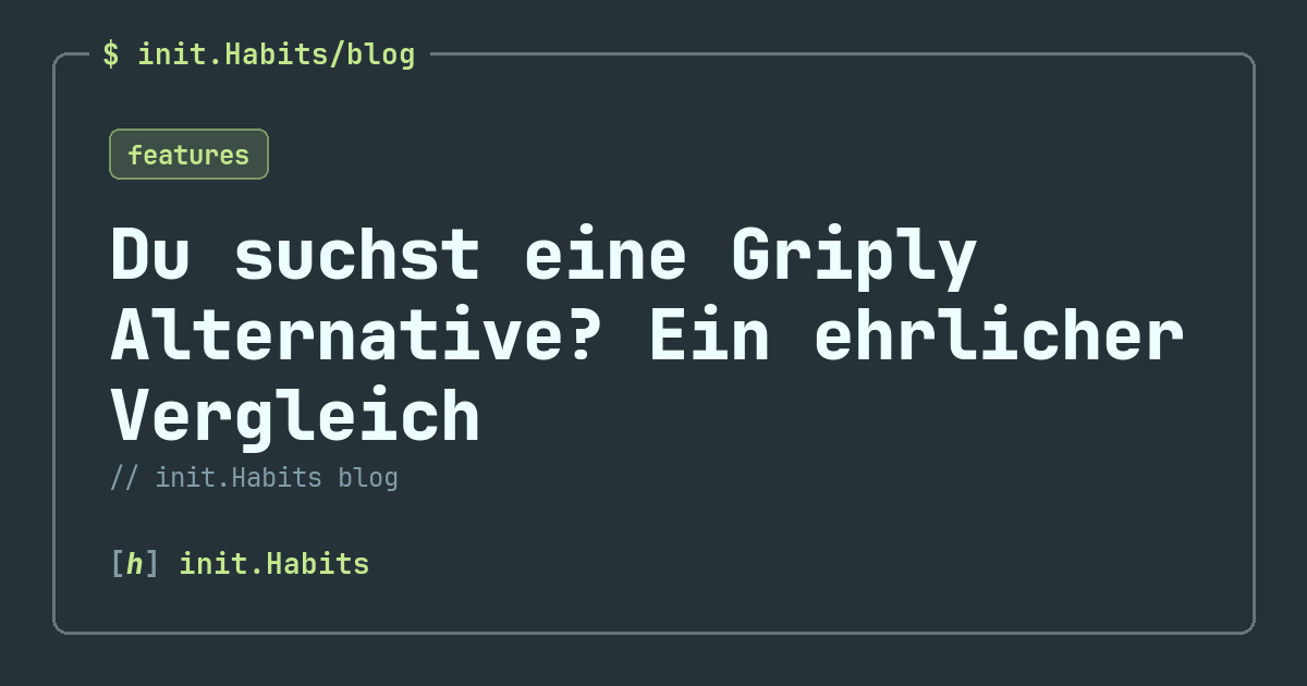 Du suchst eine Griply Alternative? Ein ehrlicher Vergleich — init.Habits blog