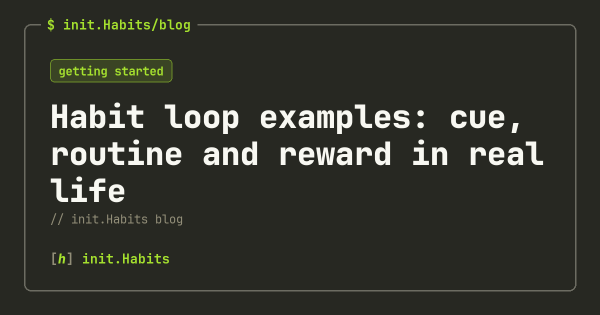 Habit loop examples: cue, routine and reward in real life — init.Habits blog