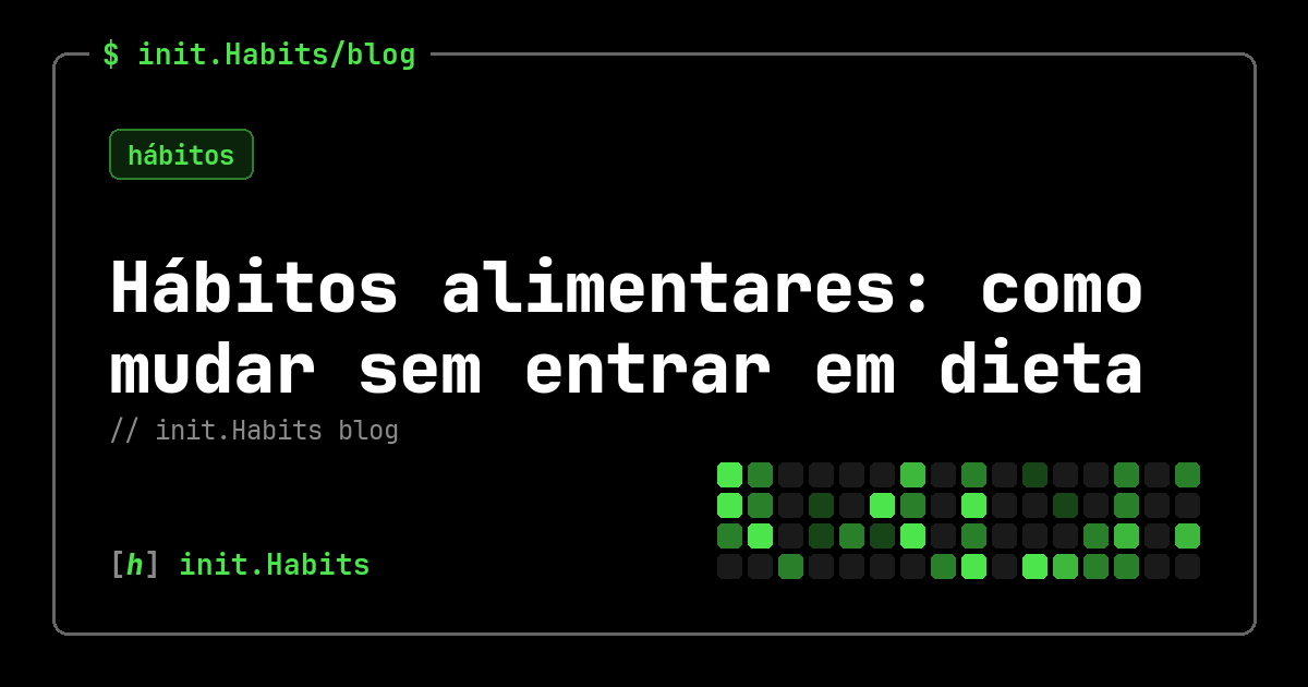 Hábitos alimentares: como mudar sem entrar em dieta — init.Habits blog