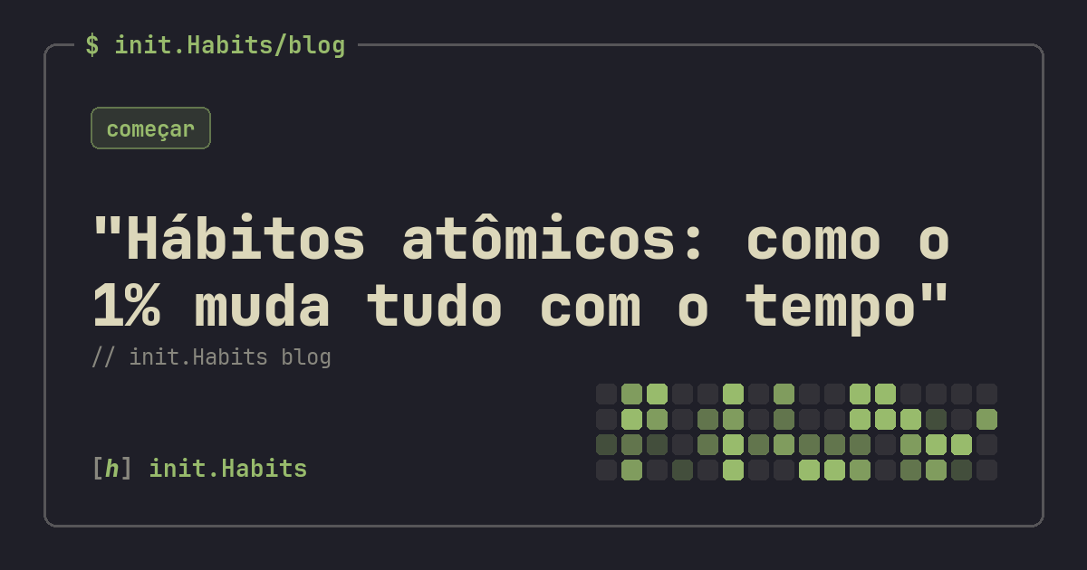 "Hábitos atômicos: como o 1% muda tudo com o tempo" — init.Habits blog