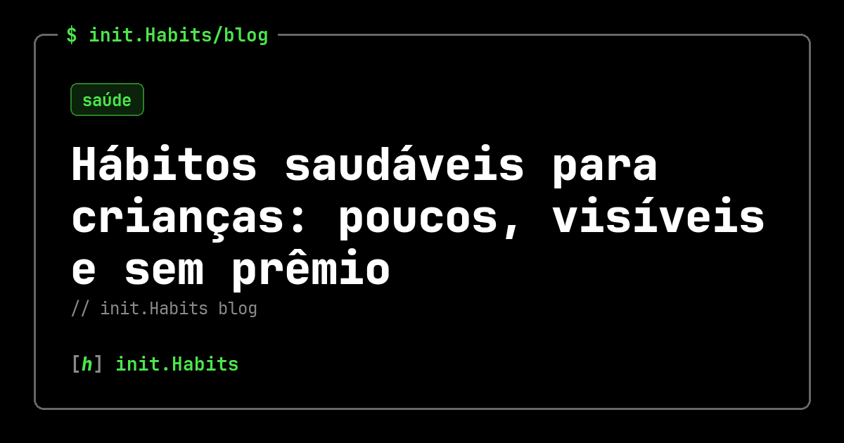 Hábitos saudáveis para crianças: poucos, visíveis e sem prêmio — init.Habits blog