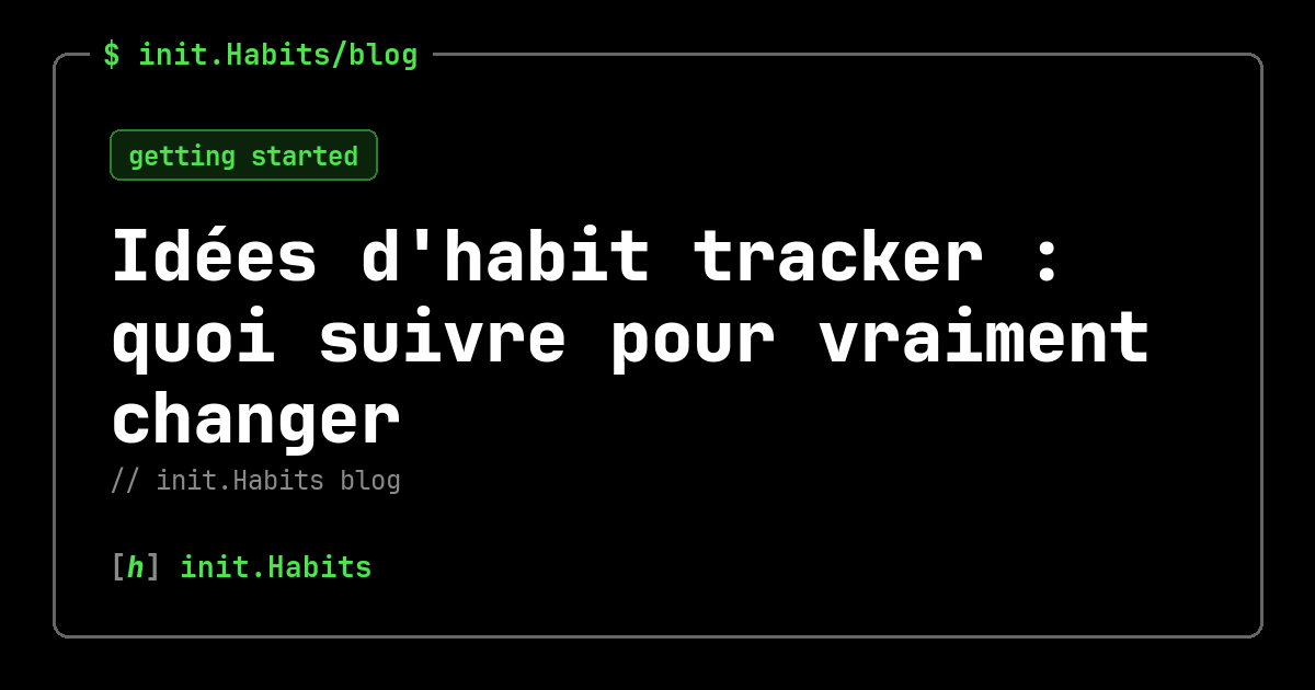 Idées d'habit tracker : quoi suivre pour vraiment changer — init.Habits blog