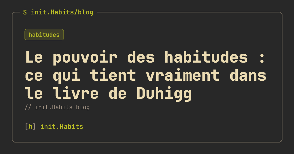 Le pouvoir des habitudes : ce qui tient vraiment dans le livre de Duhigg — init.Habits blog