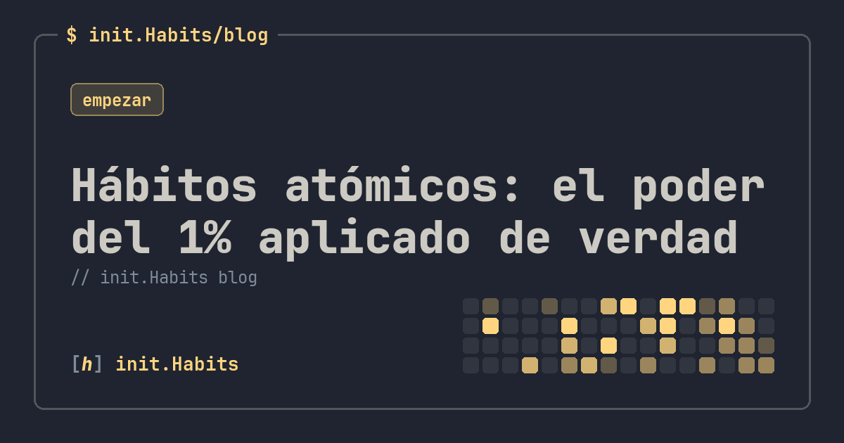 Hábitos atómicos: el poder del 1% aplicado de verdad — init.Habits blog
