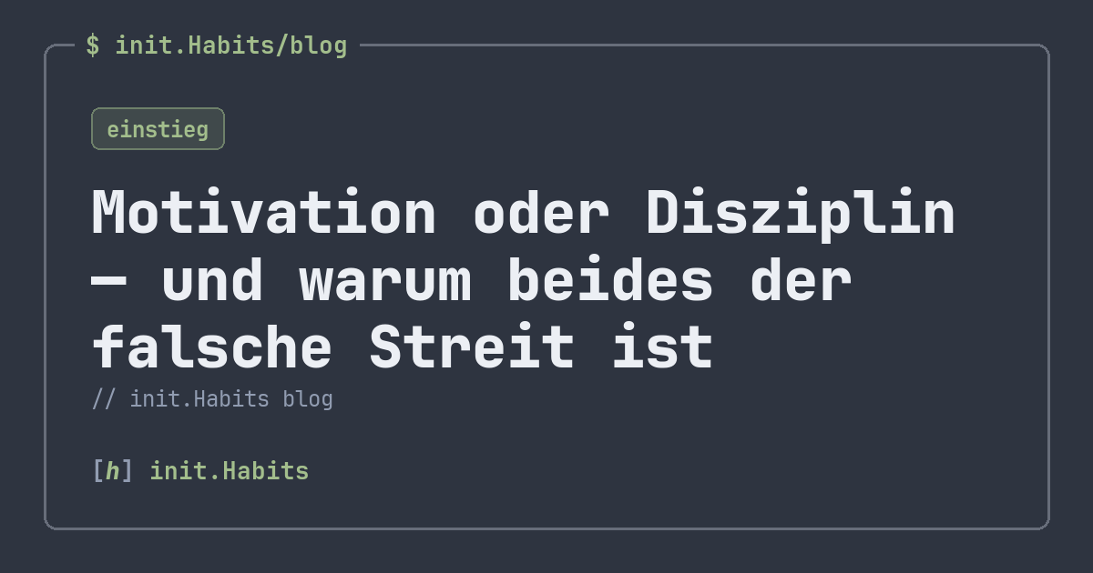 Motivation oder Disziplin — und warum beides der falsche Streit ist — init.Habits blog