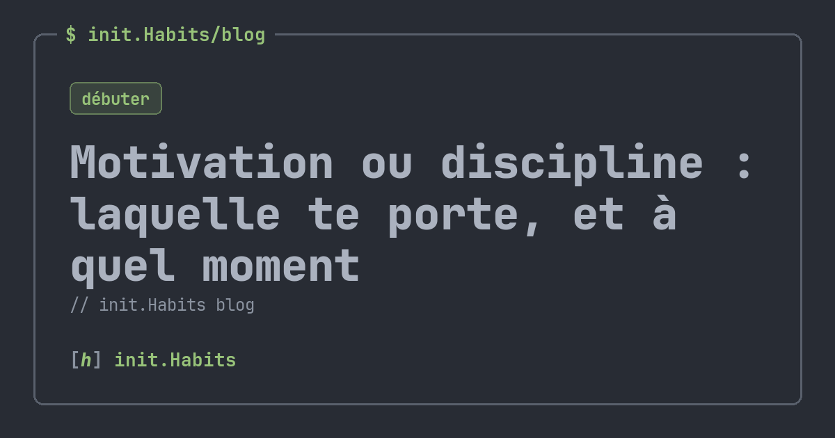 Motivation ou discipline : laquelle te porte, et à quel moment — init.Habits blog