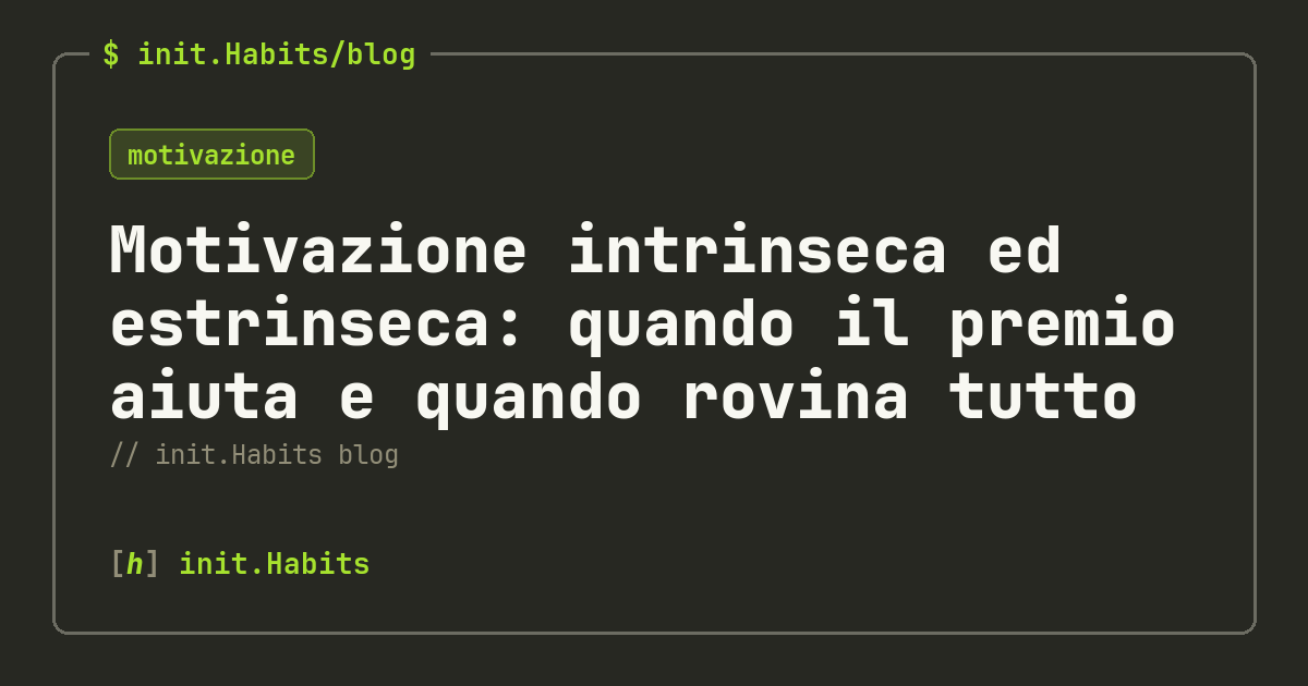 Motivazione intrinseca ed estrinseca: quando il premio aiuta e quando rovina tutto — init.Habits blog