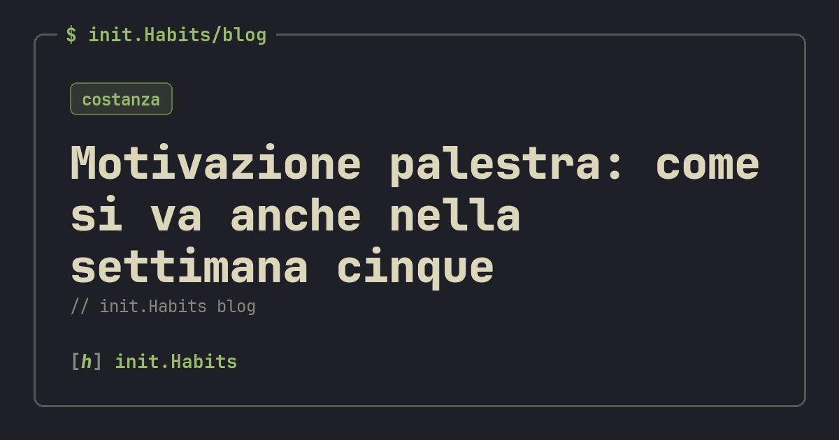 Motivazione palestra: come si va anche nella settimana cinque — init.Habits blog