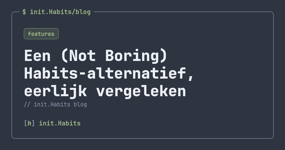 Een (Not Boring) Habits-alternatief, eerlijk vergeleken — init.Habits blog