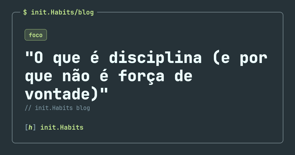 "O que é disciplina (e por que não é força de vontade)" — init.Habits blog