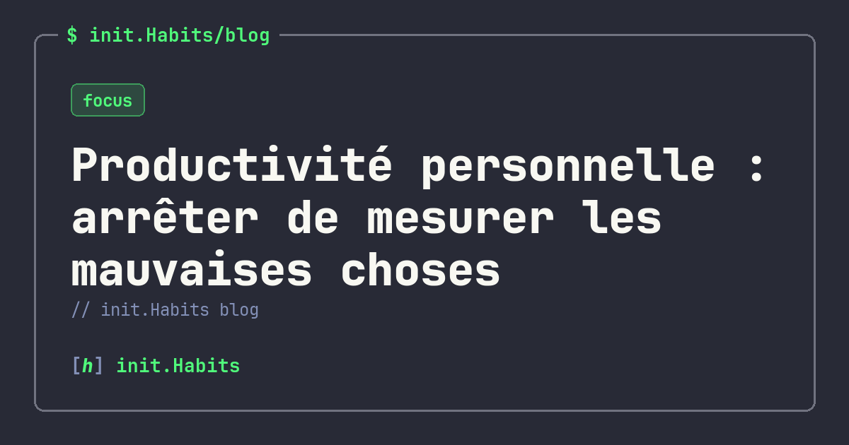 Productivité personnelle : arrêter de mesurer les mauvaises choses — init.Habits blog