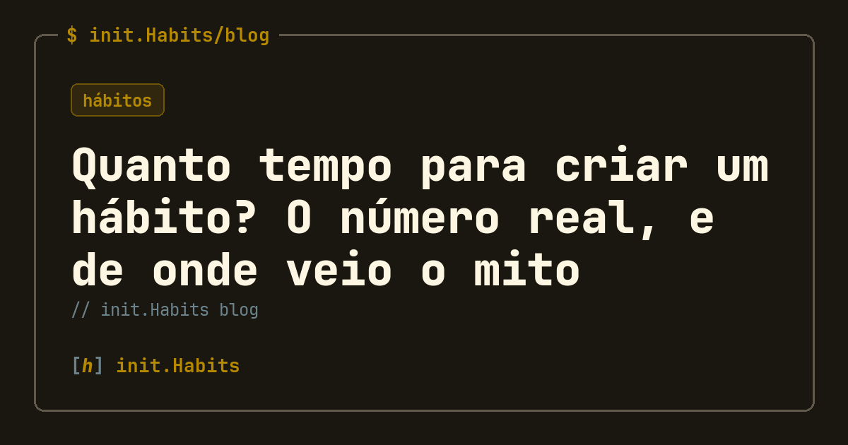 Quanto tempo para criar um hábito? O número real, e de onde veio o mito — init.Habits blog