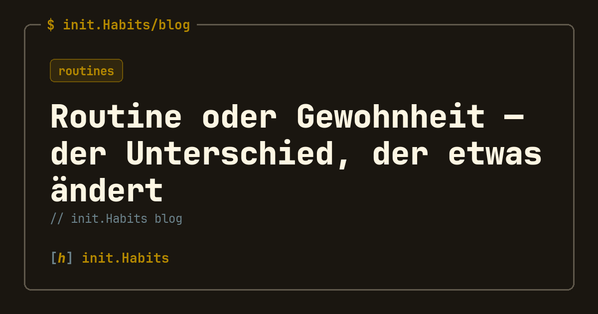 Routine oder Gewohnheit — der Unterschied, der etwas ändert — init.Habits blog