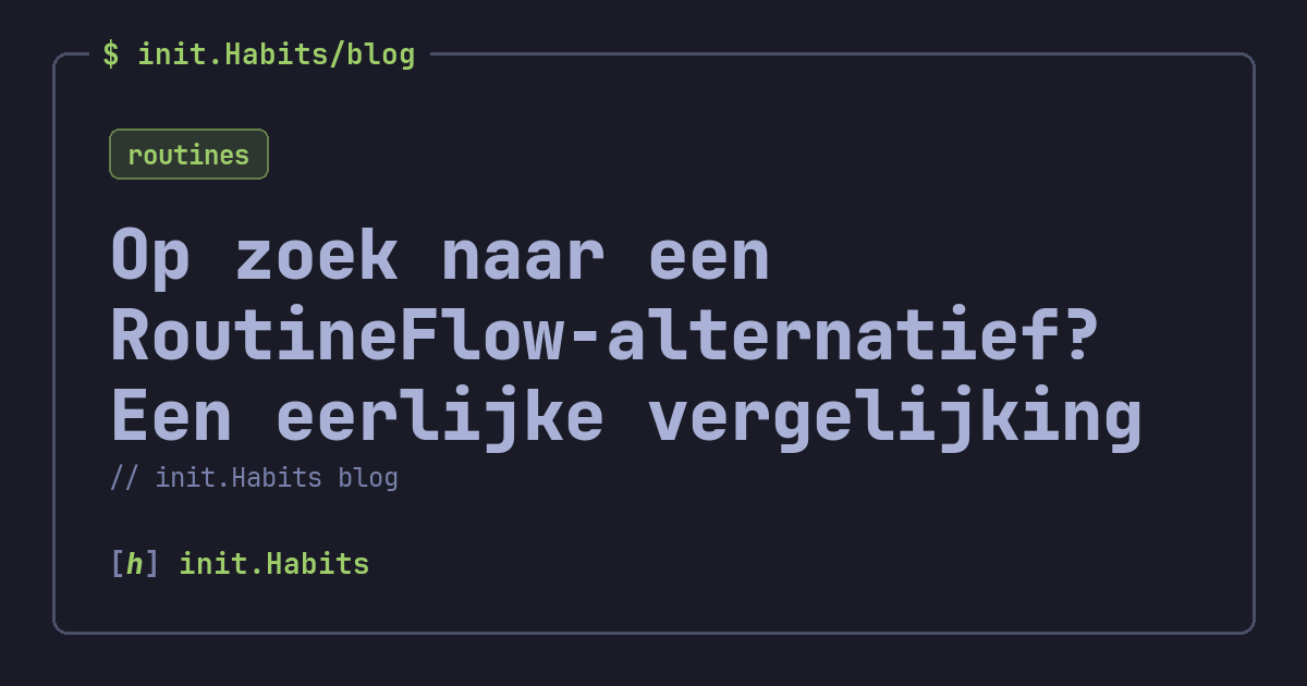 Op zoek naar een RoutineFlow-alternatief? Een eerlijke vergelijking — init.Habits blog