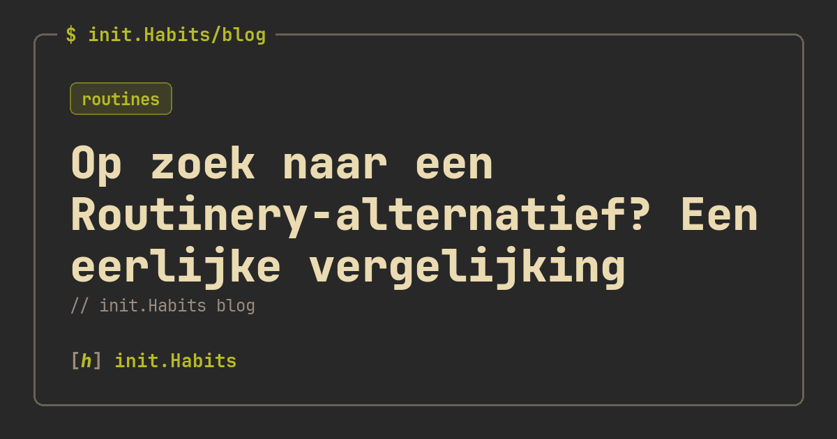 Op zoek naar een Routinery-alternatief? Een eerlijke vergelijking — init.Habits blog